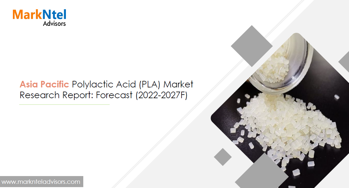 Asia Pacific Polylactic Acid (PLA) Market Research Report: Forecast (2022 2027F)